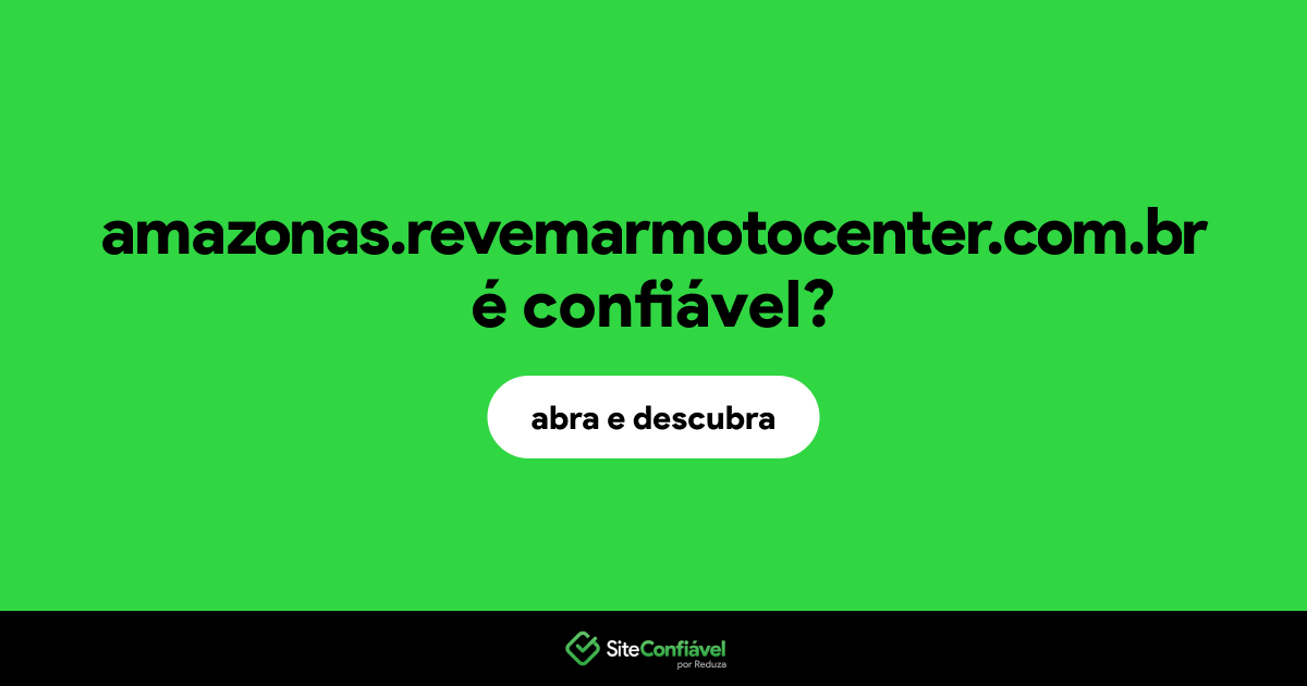 O site amazonas.revemarmotocenter.com.br é confiável?