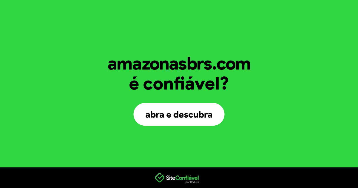 O site amazonasbrs.com é confiável?