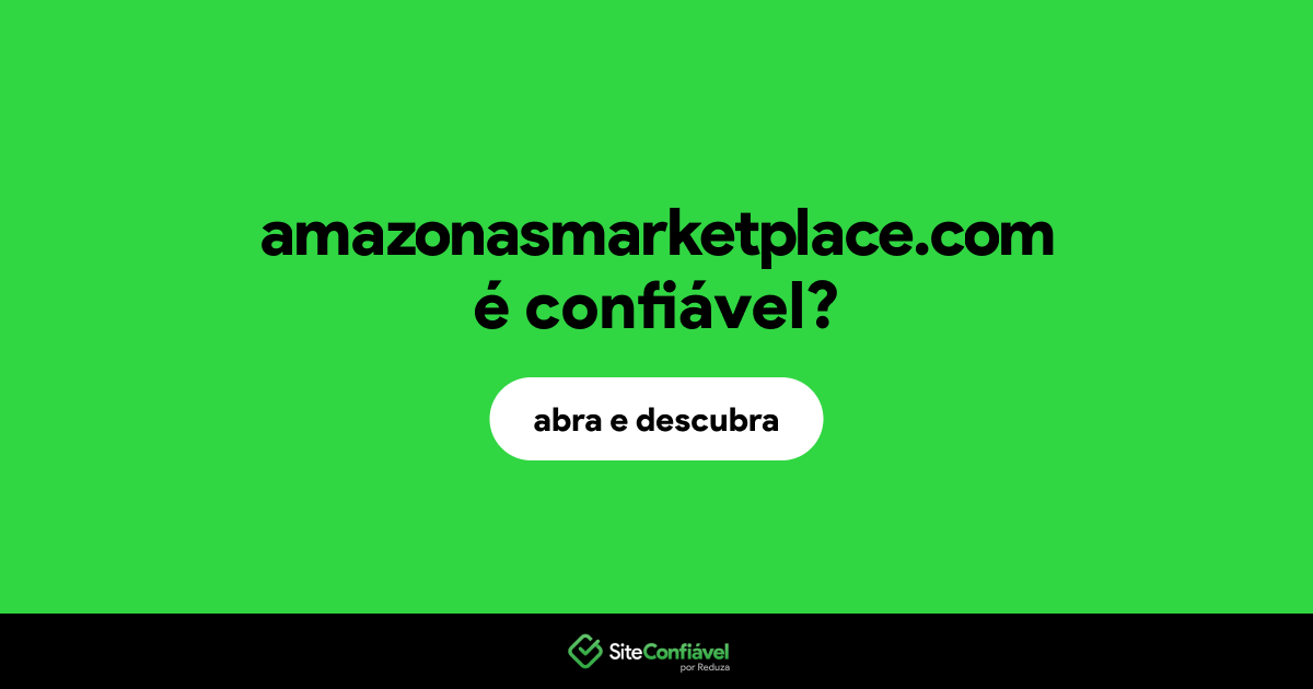 O site amazonasmarketplace.com é confiável?
