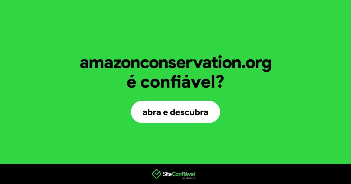 O site amazonconservation.org é confiável?