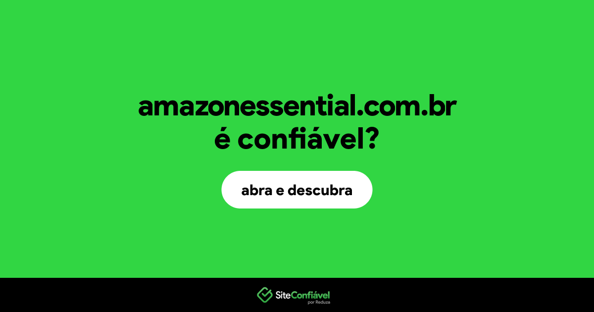 O site amazonessential.com.br é confiável?