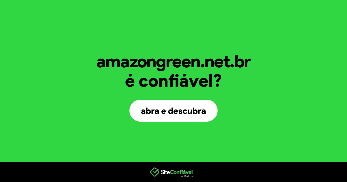 O site amazongreen.net.br é confiável?