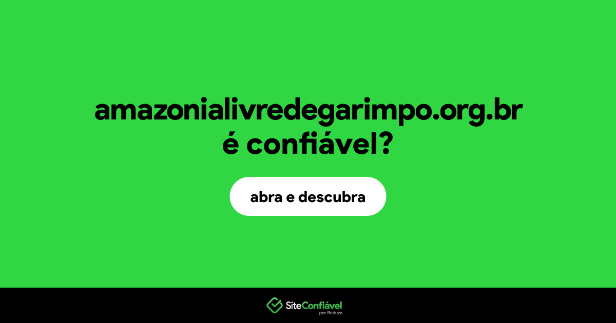 O site amazonialivredegarimpo.org.br é confiável?