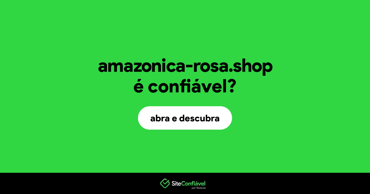O site amazonica-rosa.shop é confiável?