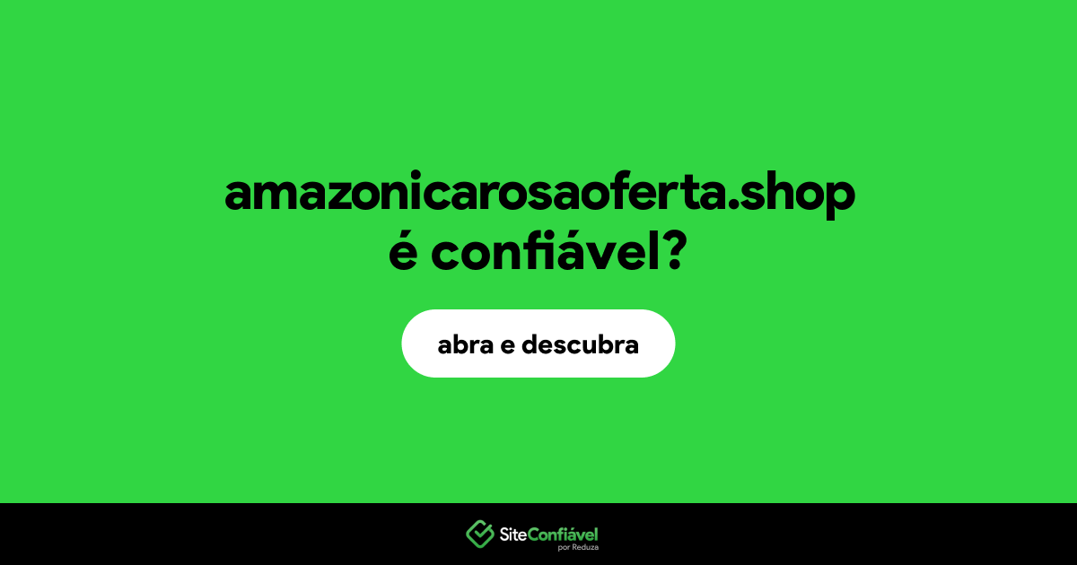 O site amazonicarosaoferta.shop é confiável?