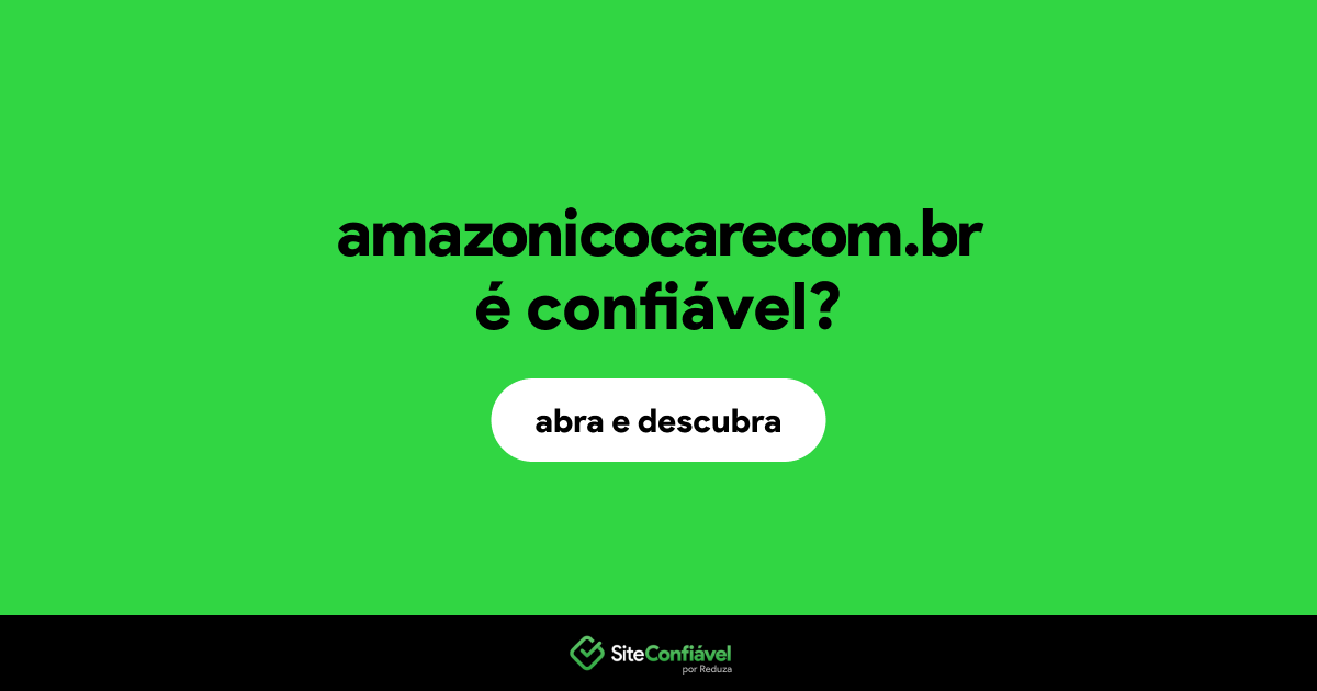 O site amazonicocarecom.br é confiável?