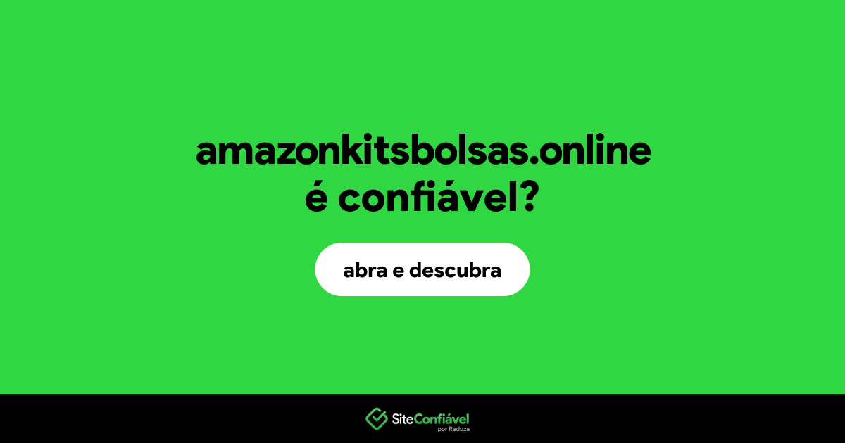 O site amazonkitsbolsas.online é confiável?