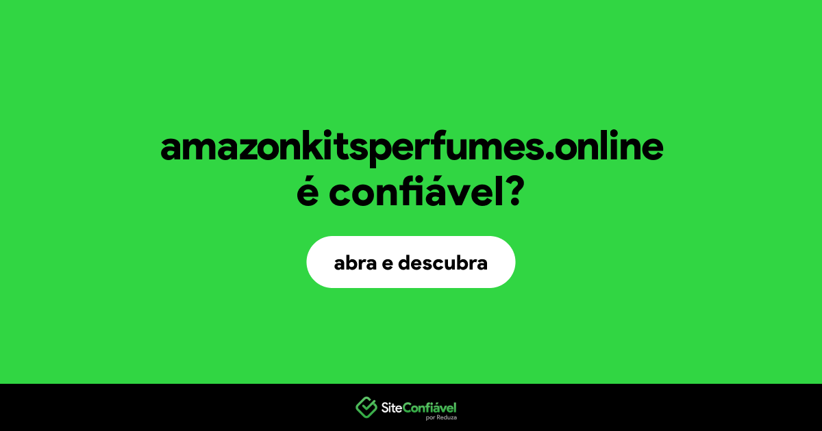 O site amazonkitsperfumes.online é confiável?