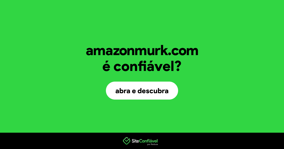 O site amazonmurk.com é confiável?