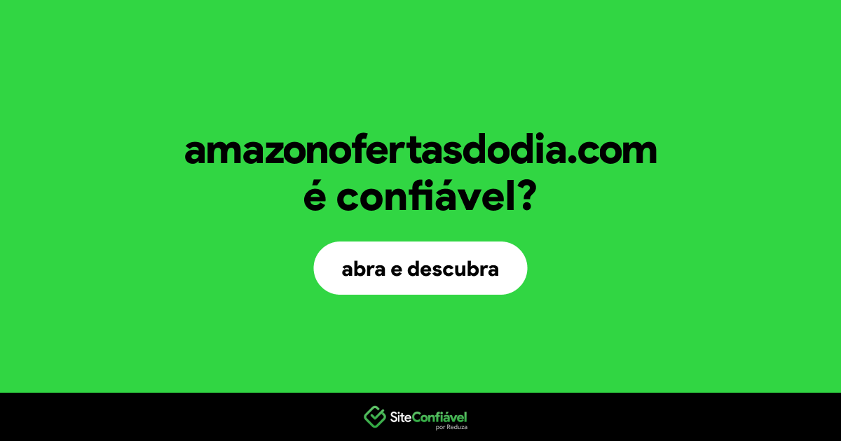 O site amazonofertasdodia.com é confiável?