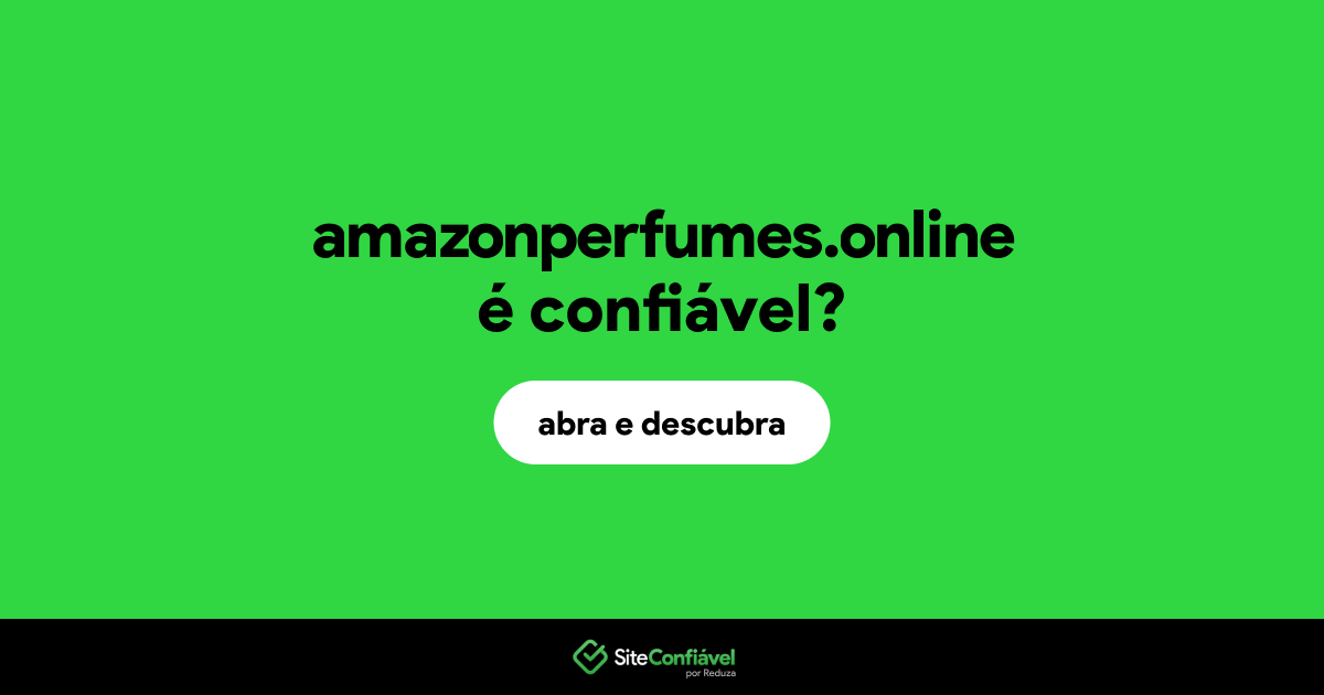 O site amazonperfumes.online é confiável?