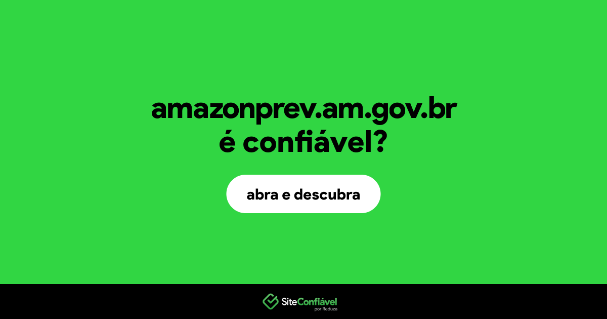 O site amazonprev.am.gov.br é confiável?
