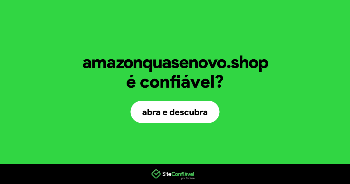 O site amazonquasenovo.shop é confiável?