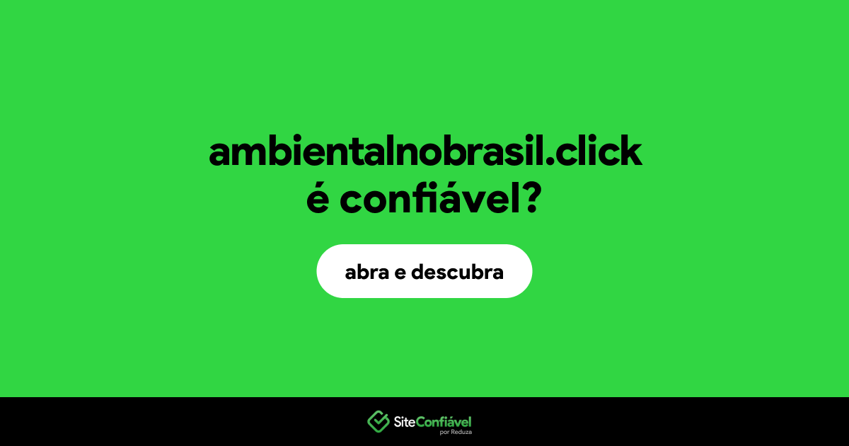 O site ambientalnobrasil.click é confiável?