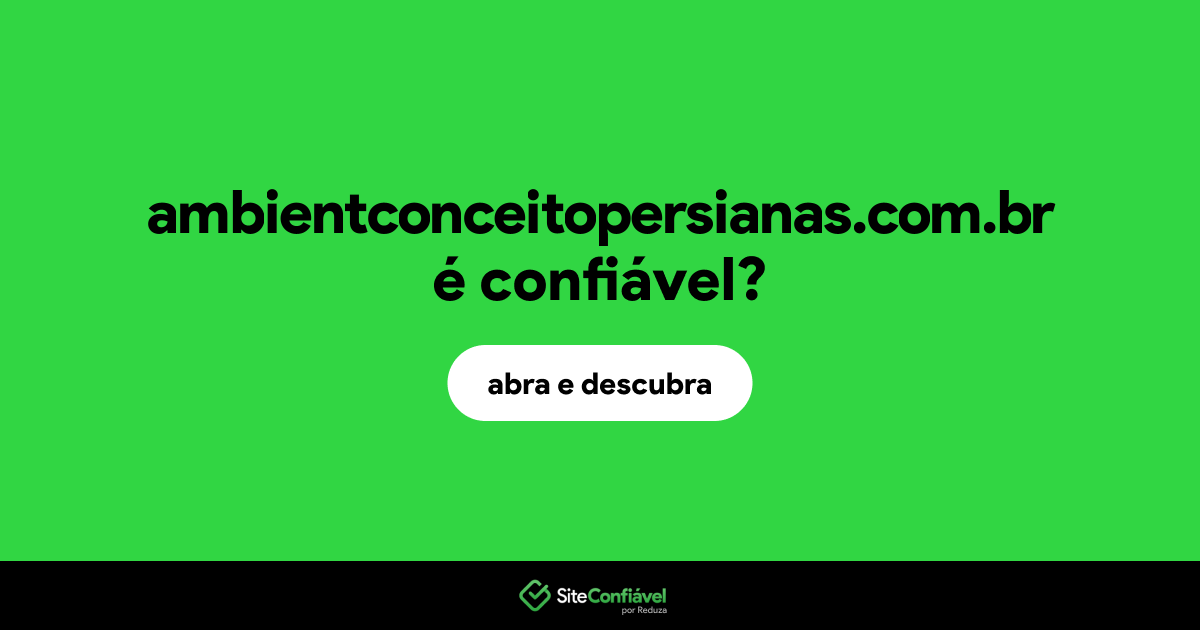 O site ambientconceitopersianas.com.br é confiável?
