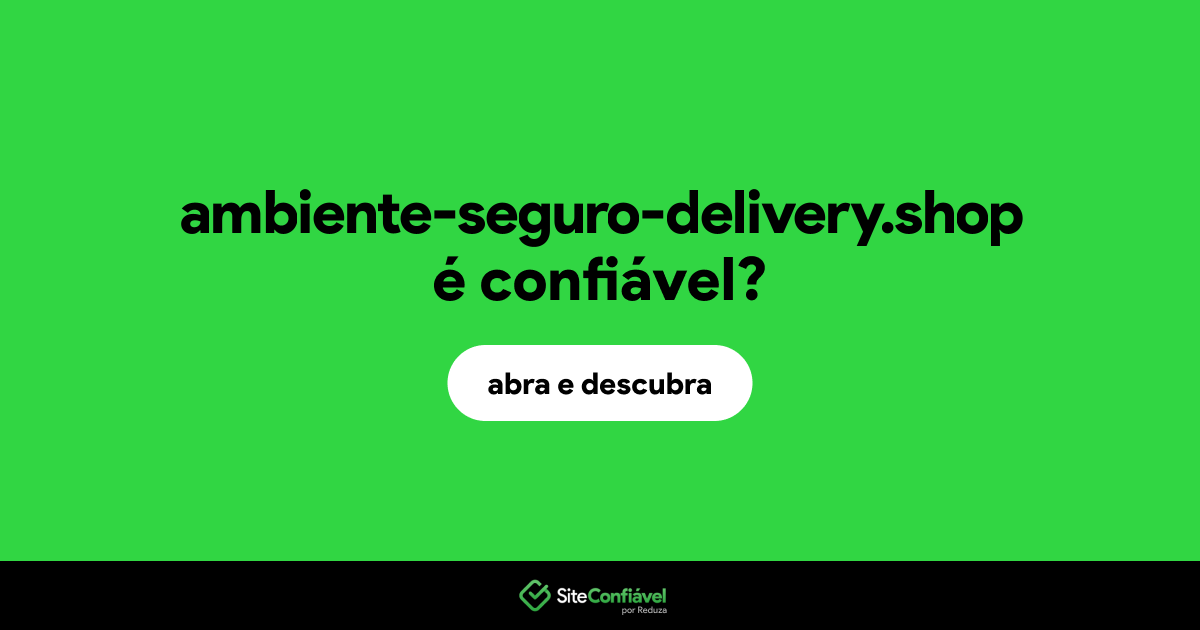 O site ambiente-seguro-delivery.shop é confiável?