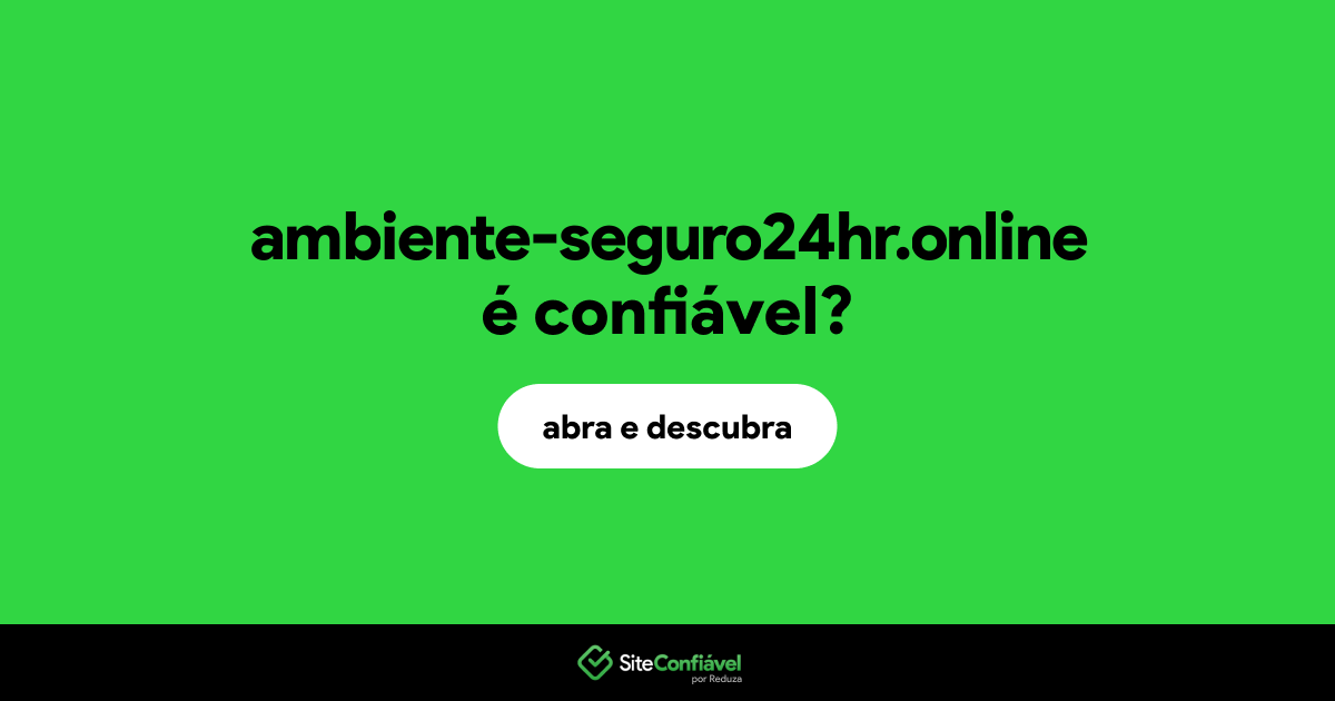 O site ambiente-seguro24hr.online é confiável?
