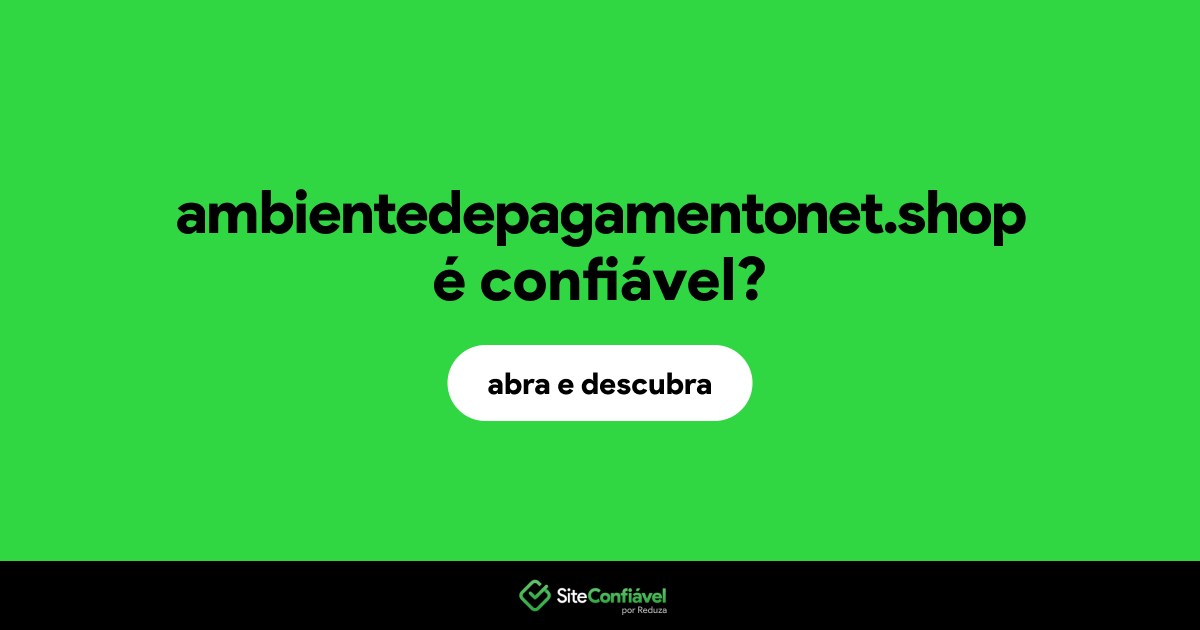 O site ambientedepagamentonet.shop é confiável?