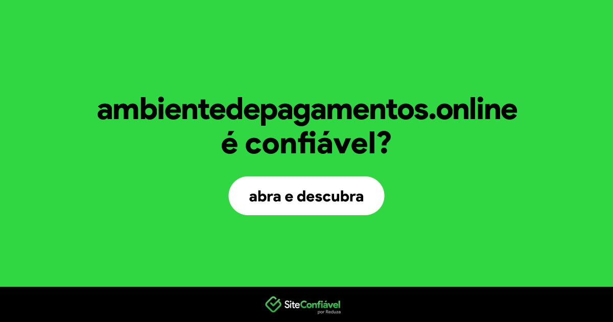 O site ambientedepagamentos.online é confiável?