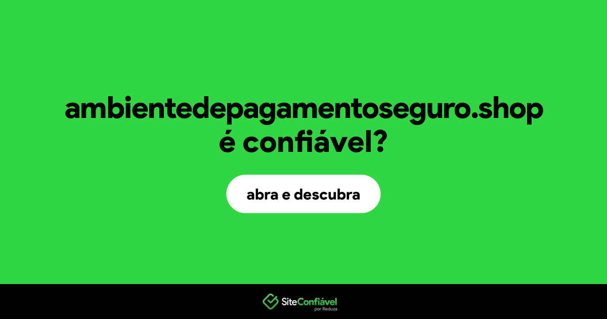 O site ambientedepagamentoseguro.shop é confiável?