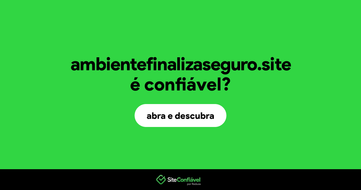 O site ambientefinalizaseguro.site é confiável?