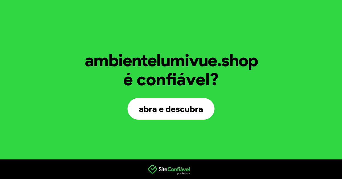 O site ambientelumivue.shop é confiável?
