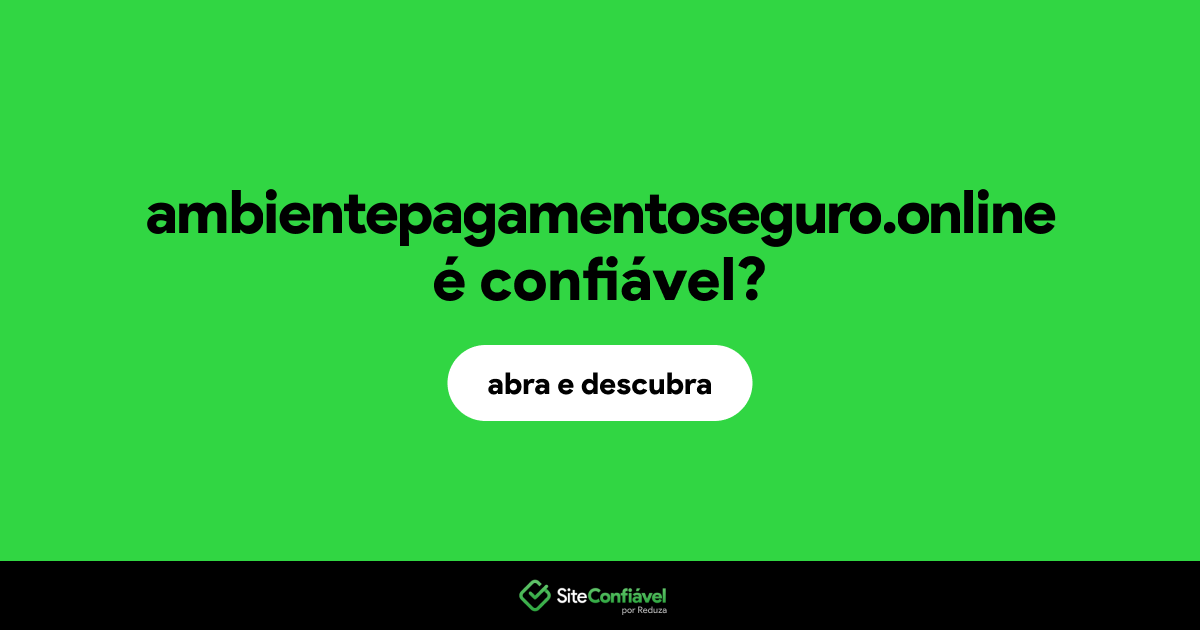 O site ambientepagamentoseguro.online é confiável?