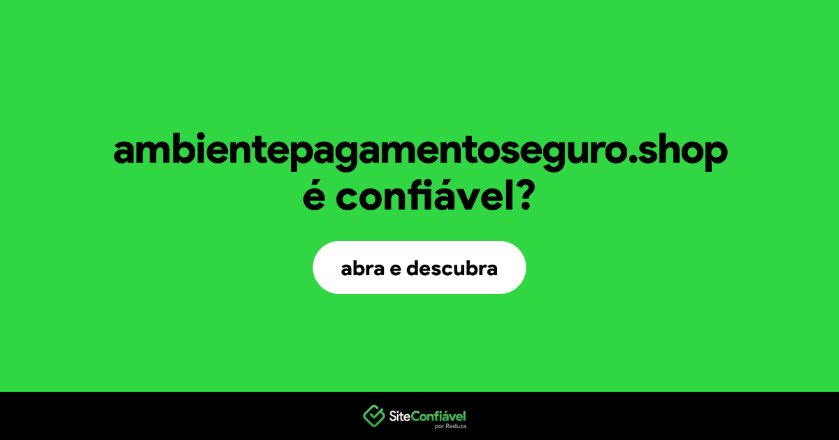 O site ambientepagamentoseguro.shop é confiável?