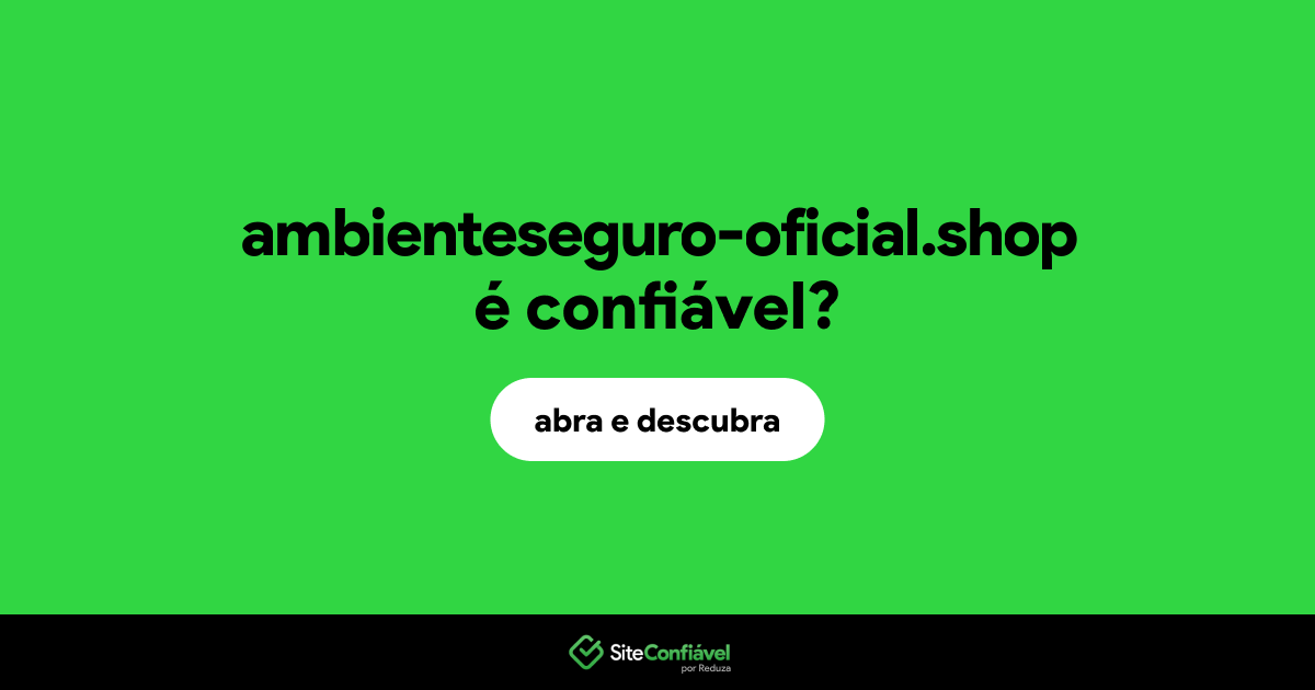 O site ambienteseguro-oficial.shop é confiável?