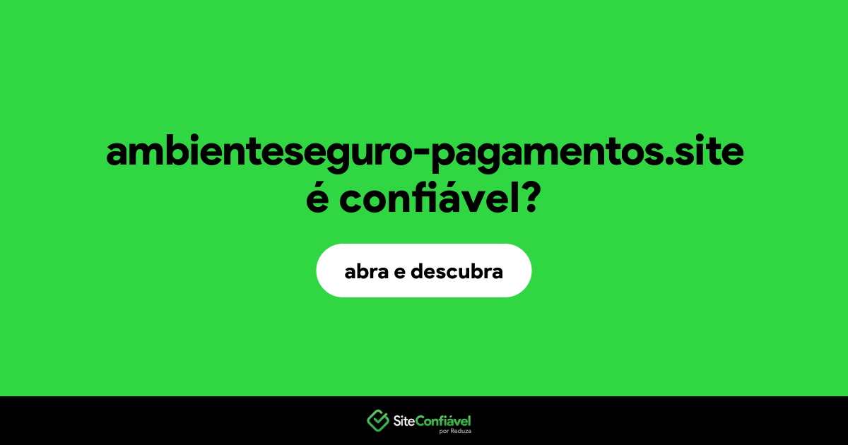 O site ambienteseguro-pagamentos.site é confiável?