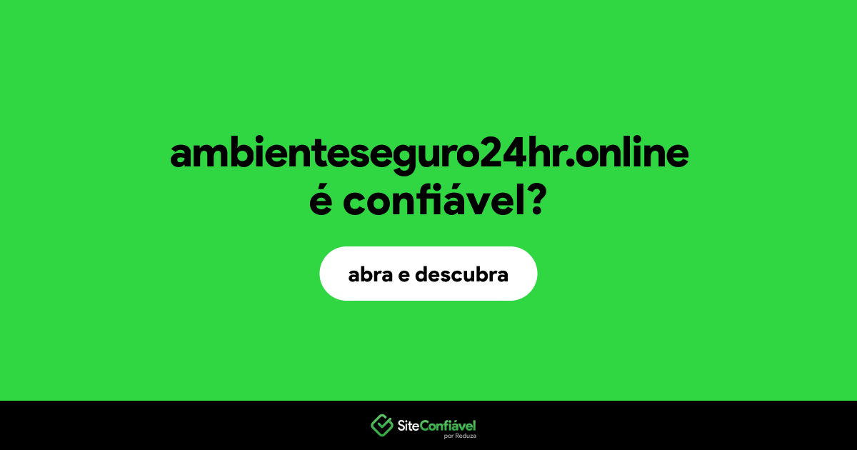 O site ambienteseguro24hr.online é confiável?