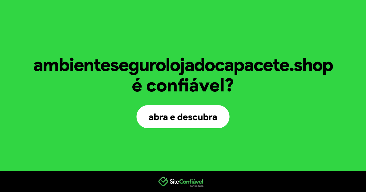 O site ambientesegurolojadocapacete.shop é confiável?
