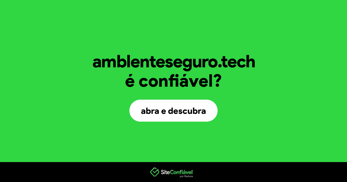 O site amblenteseguro.tech é confiável?