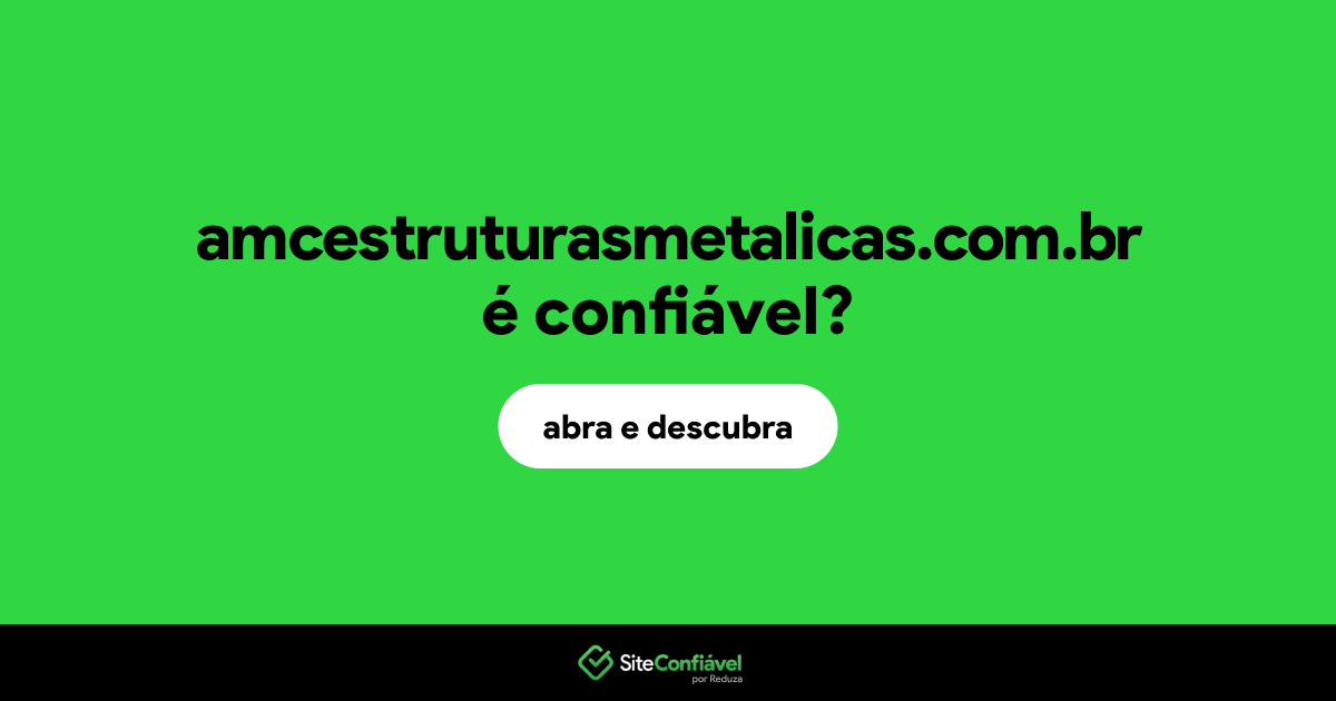 O site amcestruturasmetalicas.com.br é confiável?