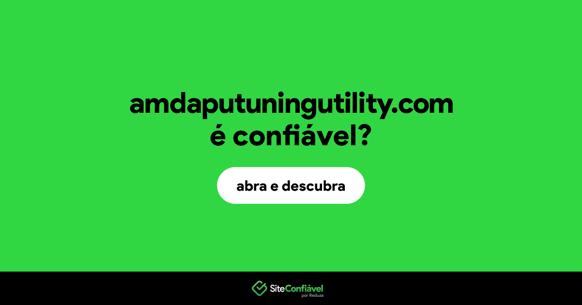 O site amdaputuningutility.com é confiável?