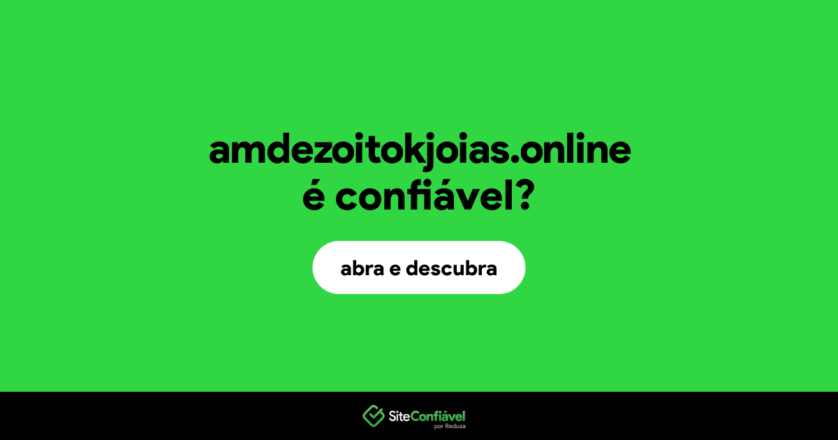 O site amdezoitokjoias.online é confiável?