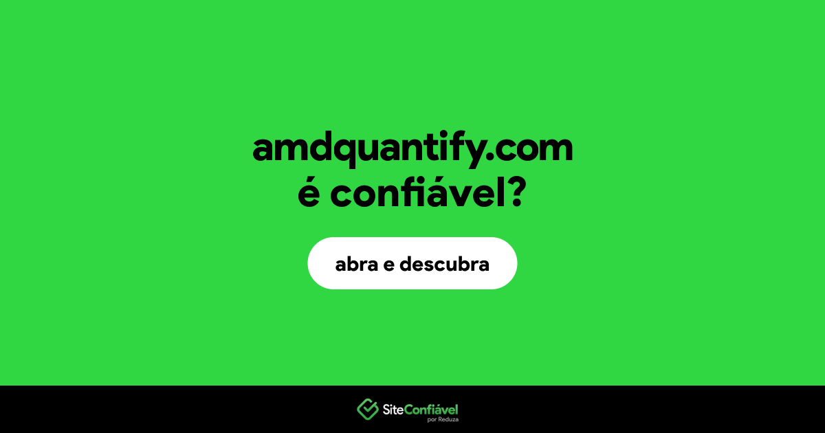 O site amdquantify.com é confiável?