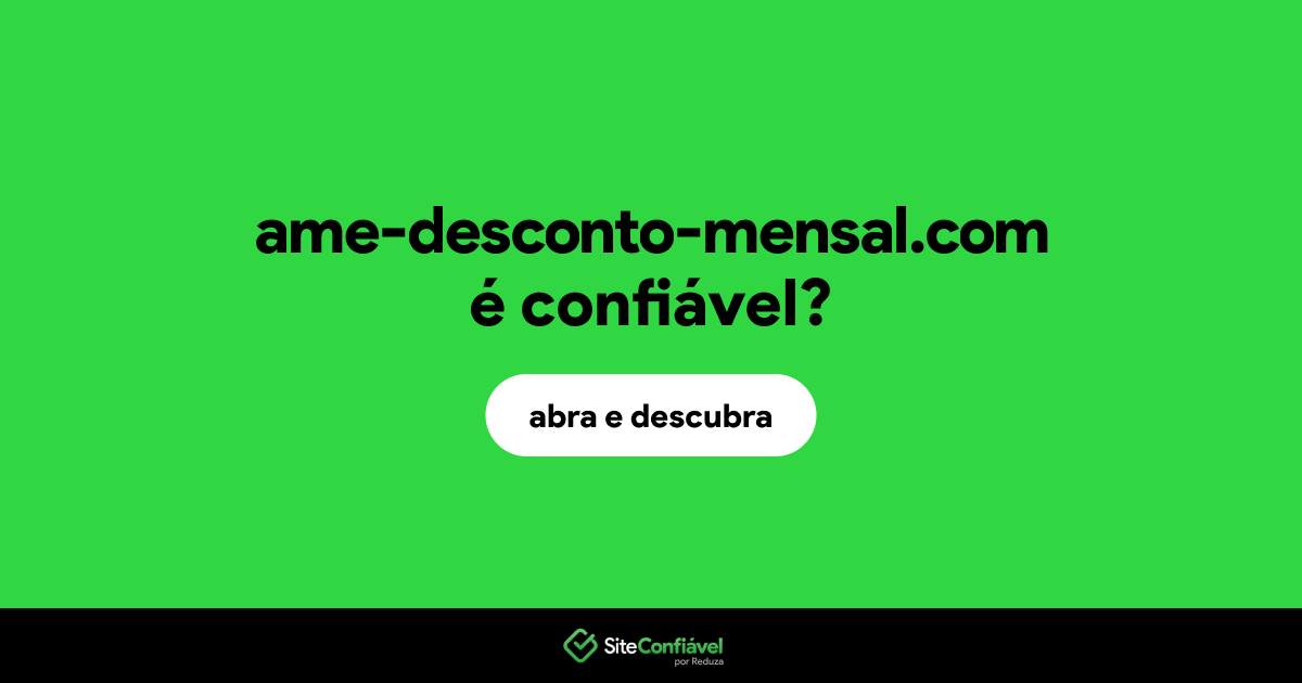O site ame-desconto-mensal.com é confiável?