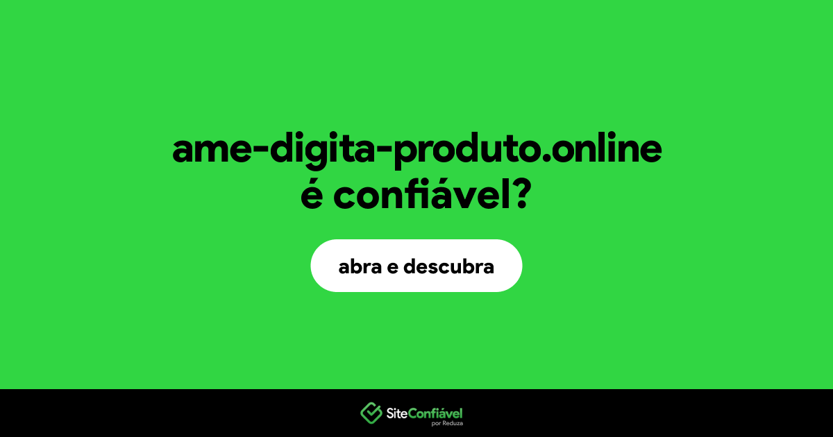 O site ame-digita-produto.online é confiável?