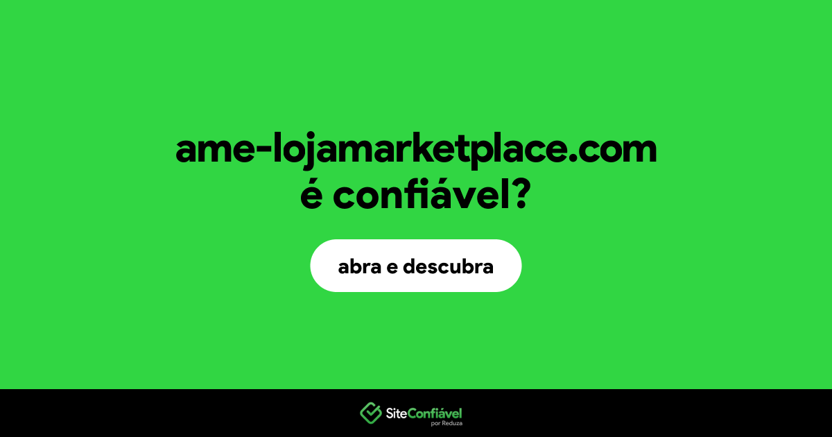 O site ame-lojamarketplace.com é confiável?
