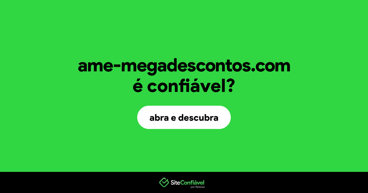 O site ame-megadescontos.com é confiável?