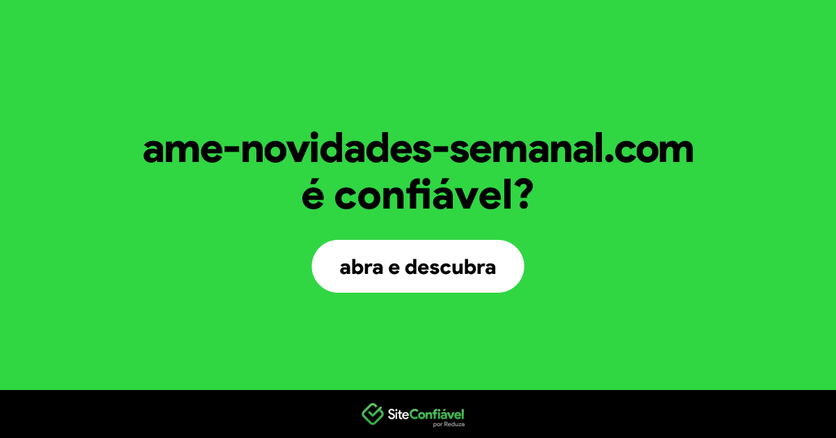 O site ame-novidades-semanal.com é confiável?