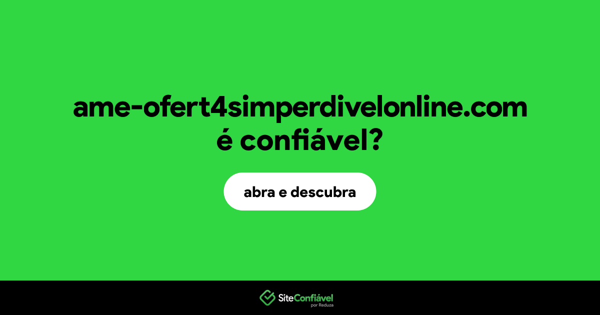 O site ame-ofert4simperdivelonline.com é confiável?