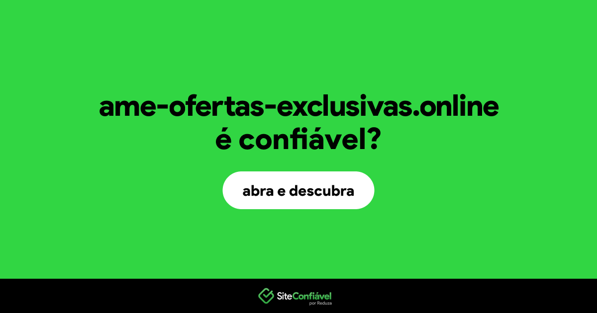 O site ame-ofertas-exclusivas.online é confiável?