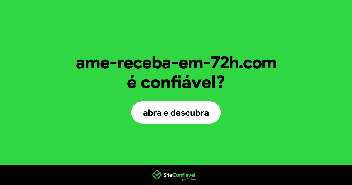 O site ame-receba-em-72h.com é confiável?