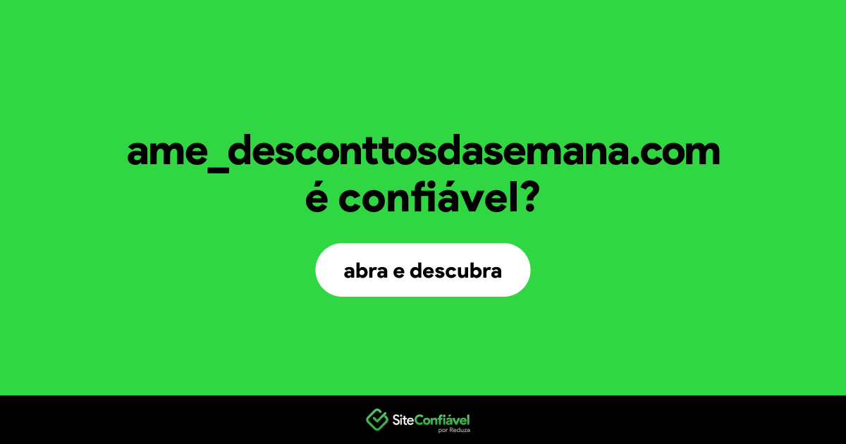 O site ame_desconttosdasemana.com é confiável?