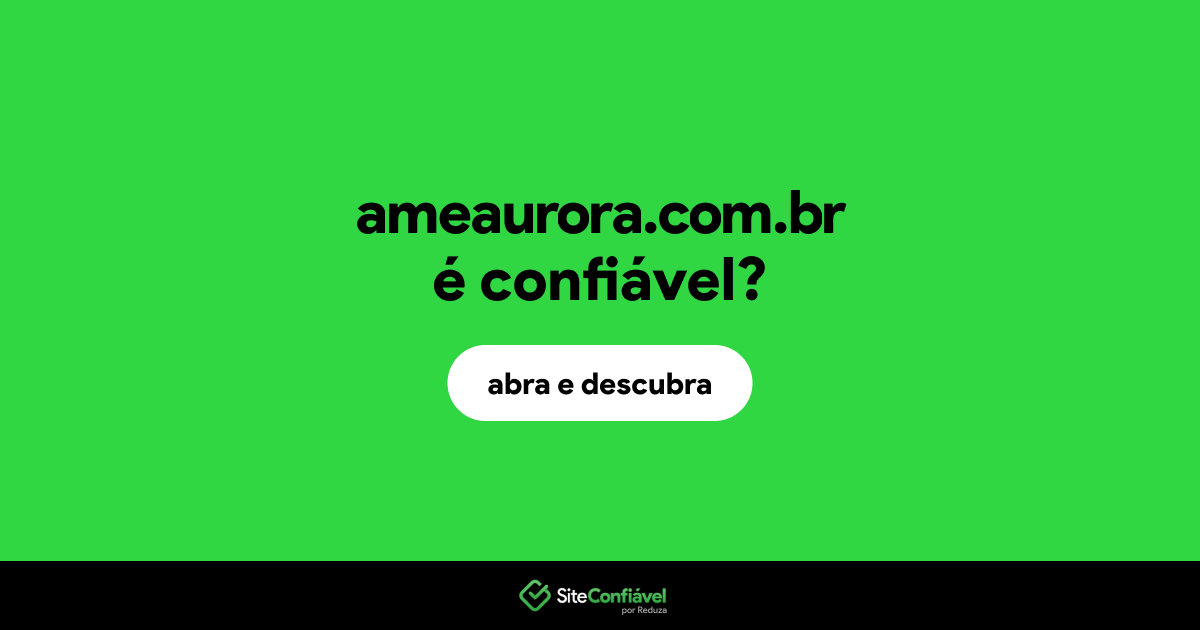 O site ameaurora.com.br é confiável?