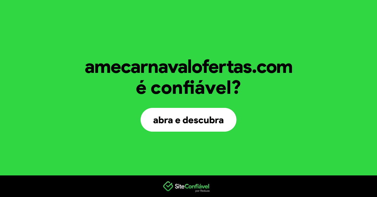 O site amecarnavalofertas.com é confiável?
