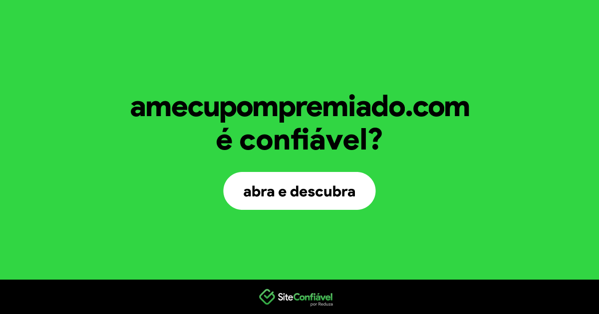 O site amecupompremiado.com é confiável?