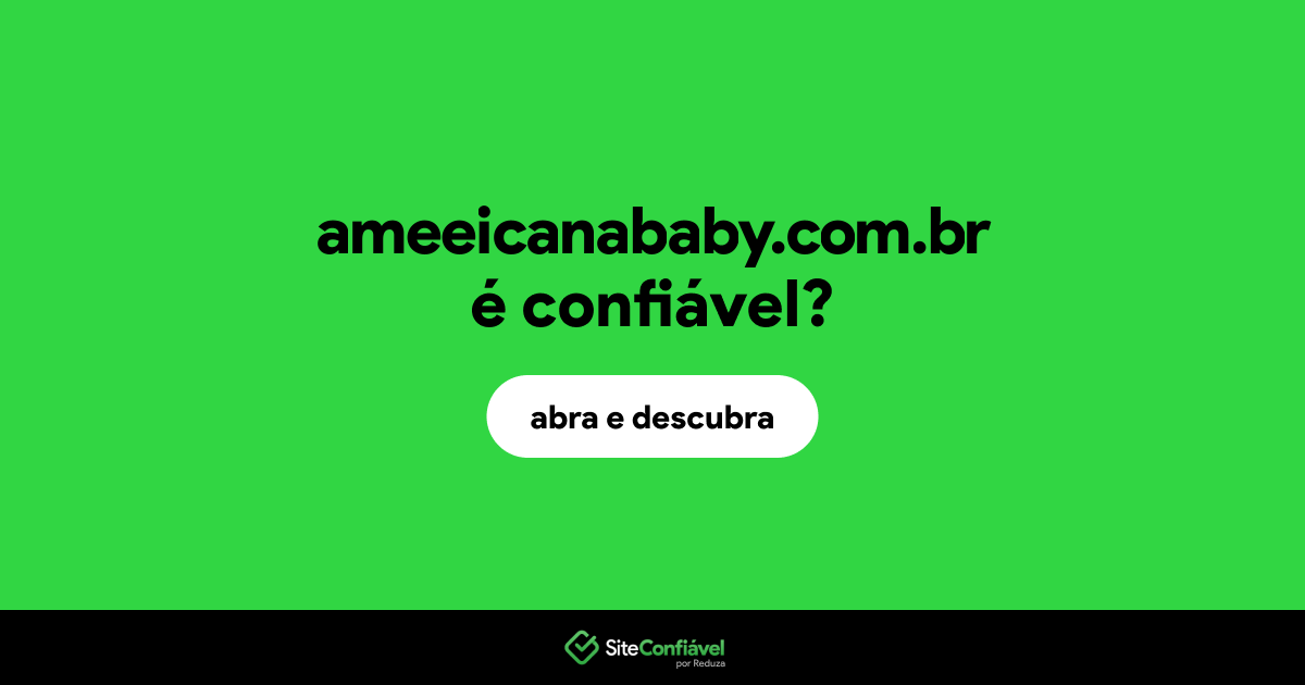 O site ameeicanababy.com.br é confiável?